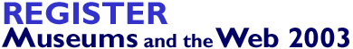 Museums and the Web 2003:  Register